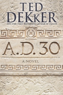 Ted Dekker A.D. 30